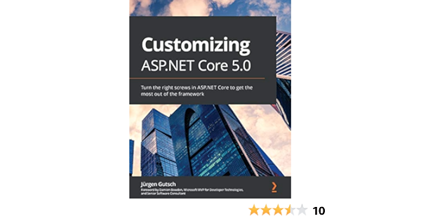 Customizing Asp Net Core 5 0 Turn The Right Screws In Asp Net Core To Get The Most Out Of The Framework Gutsch Jurgen Bowden Damien Amazon Com Books