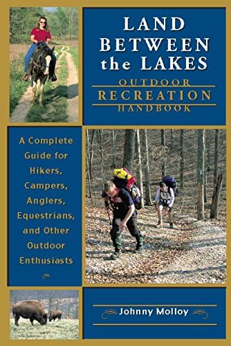 Land Between The Lakes Outdoor Recreation Handbook: A Complete Guide for Hikers, Campers, Anglers, Equestrians, and Other Outdoor Enthusiasts