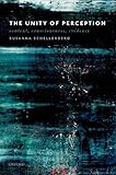 Susanna Schellenberg, "The Unity of Perception: Content, Consciousness, and Evidence" (Oxford UP, 2018)