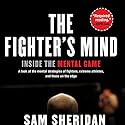 The Fighter's Mind: Inside the Mental Game Audiobook by Sam Sheridan Narrated by Nicholas Techosky