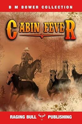 Cabin Fever B M Bower Collection B M Bower Raging Bull
