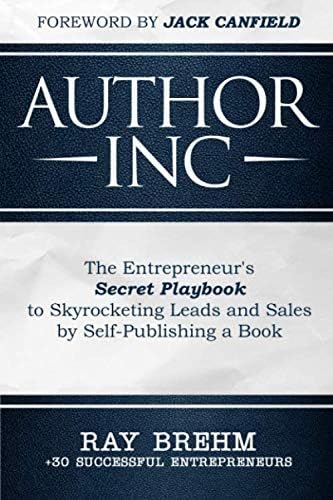 Author Inc: The Entrepreneur's Secret Playbook to Skyrocketing Leads and Sales by Self-publishing a Book (The Entrepreneur Success Series 1)