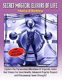 Secret Magical Elixirs Of Life by Maria D' Andrea, Timothy Beckley