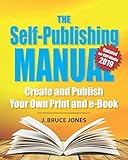 The Self-Publishing Manual: Create and Publish Your Own Print and e-Book by J. Bruce Jones
