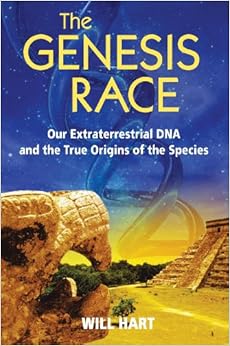 The Genesis Race: Our Extraterrestrial DNA and the True Origins of the Species, by Will Hart The Genesis Race: Our Extraterrestrial DNA and the True Origins of the Species, by Will Hart