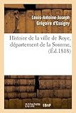 Histoire de La Ville de Roye, Departement de La Somme, (Ed.1818) (French Edition) by 