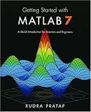 Getting Started with MATLAB 7: A Quick Introduction for Scientists and Engineers (The Oxford Series in Electrical And Computer Engineering) by 