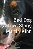 Bad Dog: A Love Story by 