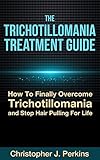 The Trichotillomania Treatment Guide - How To Finally Overcome Trichotillomania and Stop Hair Pulling For Life (treatment guides, natural cures, healing, Trichotillomania, Mental diseases, disorders)