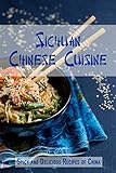Sichuan Chinese Cuisine: Spicy and Delicious Recipes of China by JR Stevens