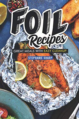 Foil Recipes: Great Meals with Easy Cleanup by Stephanie Sharp