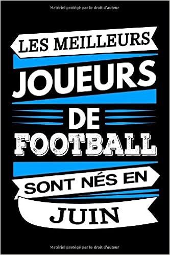 Les Meilleurs Joueurs De Football Sont Nes En Juin Carnet De Notes Ligne Pour Footballeurs Parfait Cadeau D Anniversaire Pour Les Joueurs De Foot Carnets Editions Sport Amazon Fr Livres