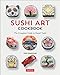 Sushi Art Cookbook: The Complete Guide to Kazari Sushi by Ken Kawasumi