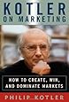 Kotler on Marketing: How to Create, Win, and Dominate Markets