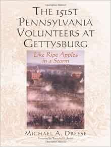 The 151st Pennsylvania Volunteers At Gettysburg Like Ripe Apples In A Storm Dreese Michael A 9780786445776 Amazon Com Books