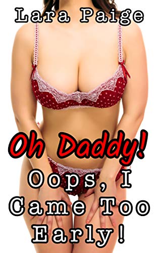 Oh Daddy! Oops, I Came Too Early!