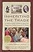 Inheriting the Trade: A Northern Family Confronts Its Legacy as the Largest Slave-Trading Dynasty in U.S. History by Thomas Norman DeWolf