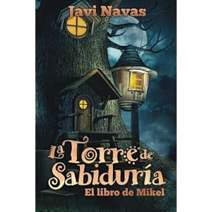 La Torre de Sabiduría. El libro de Mikel: Aventuras en un maravilloso mundo de fantasía (Colección: Fantasía Y Aventuras) (Spanish Edition)