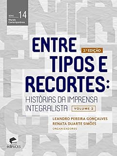 Livro Entre tipos e recortes: histórias da imprensa integralista (Mundo Contemporâneo)