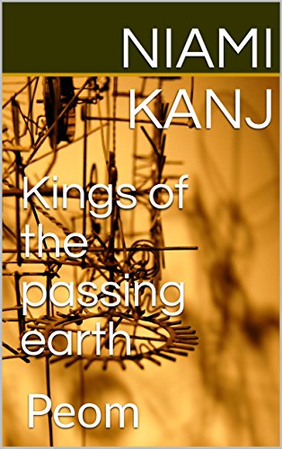 Kings of the passing earth: Peom
