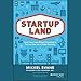 Startupland: How Three Guys Risked Everything to Turn an Idea into a Global Business