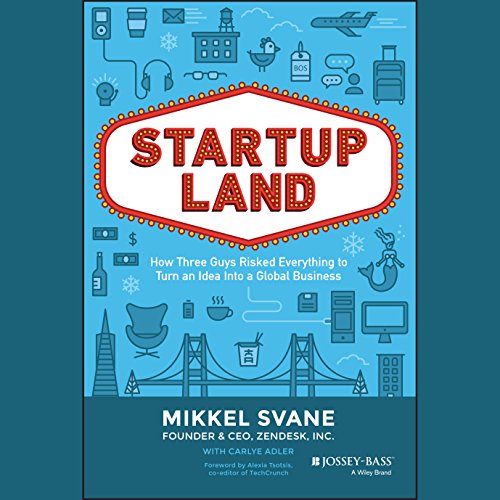 Startupland: How Three Guys Risked Everything to Turn an Idea into a Global Business