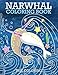 Narwhal Coloring Book: An Adult Coloring Book of the Unicorn of the Sea by 