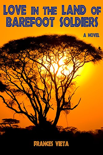 Love in the Land of Barefoot Soldiers: A Novel