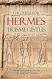 The Quest For Hermes Trismegistus: From Ancient