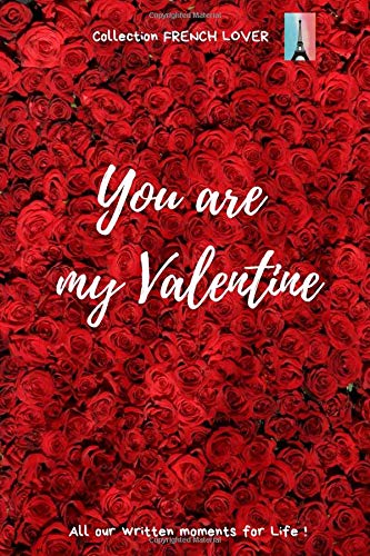 You Are My Valentine Typical French Notebook For People In Love To Write All Your Best Moments 120 Pages Format 6 X 9 Gift For Valentine S Day Or Birthday