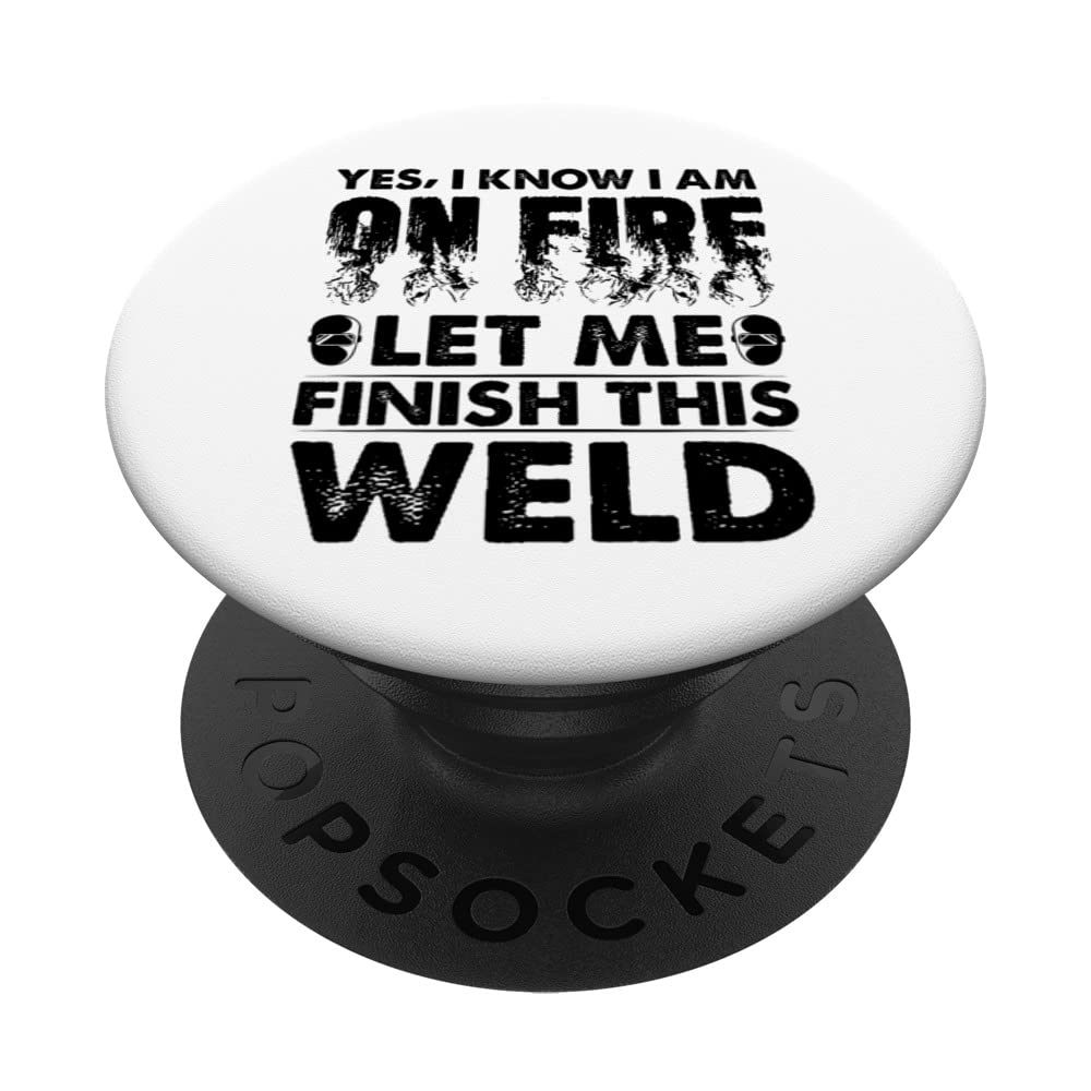 Yes I Know I Am On Fire Let Me Finish This Weld Funny Welder PopSockets Swappable PopGrip