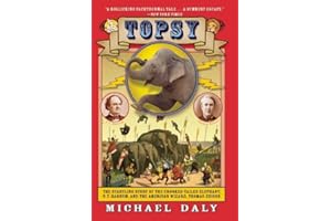 Topsy: The Startling Story of the Crooked-Tailed Elephant, P. T. Barnum, and the American Wizard, Thomas Edison