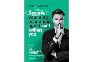 Secrets Your Auto Insurance Agent Isn't Telling You: The Underground Playbook
