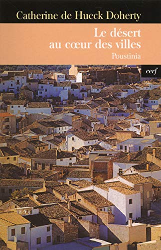 Le désert au coeur des villes : Poustinia by Catherine de Hueck Doherty