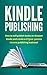 Kindle Publishing: How to self-publish books on Amazon Kindle and create a 6 figure passive income publishing business!