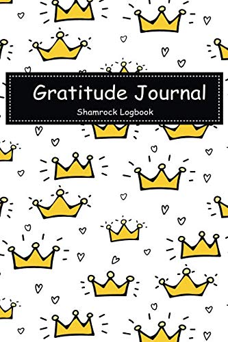 Gratitude Journal: Daily Practice Gratitude With Crown Pattern Cover by Shamrock Logbook