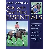 Ride with Your Mind Essentials: Innovative Learning Strategies for Basic Riding Skills