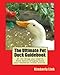 The Ultimate Pet Duck Guidebook: All the things you need to know before bringing home your feathered by Kimberly Link