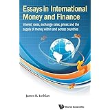 Essays in International Money and Finance: Interest Rates, Exchange Rates, Prices and the Supply of Money Within and Across Countries
