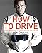 How To Drive: The Ultimate Guide, from the Man Who Was the Stig