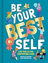 Be Your Best Self: Life Skills For Unstoppable Kids
