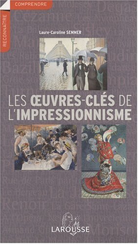Les  oeuvres-clés de l'impressionnisme