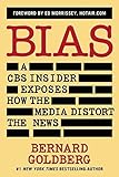 Bias: A CBS Insider Exposes How the Media Distort the News Revised edition by Goldberg, Bernard (2014) Paperback