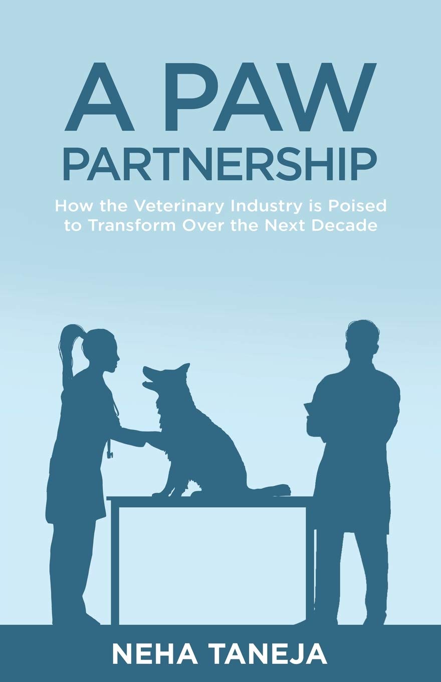 A Paw Partnership How The Veterinary Industry Is Poised To Transform Over The Next Decade Taneja Neha 9781636766102 Amazon Com Books