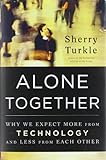 Alone Together: Why We Expect More from Technology and Less from Each Other