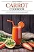 Carrot Cookbook: Delicious Recipes for the Humble Carrot