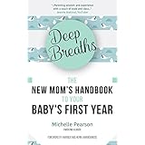 Deep Breaths: The New Mom’s Handbook to Your Baby's First Year