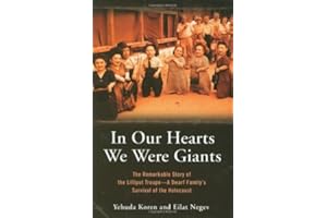 In Our Hearts We Were Giants: The Remarkable Story of the Lilliput Troupe--A Dwarf Family's Survival of the Holocaust