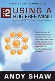 Using A Bug Free Mind: Manifestation Unleashed