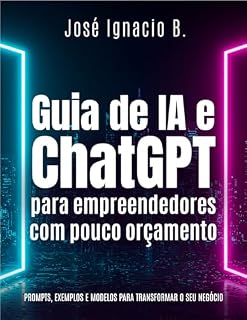 Livro Guia de IA e ChatGPT para empreendedores com pouco orçamento: Prompts, exemplos e modelos para transformar o seu negócio